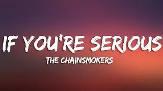 The Chainsmokers - If You're Serious (Lyrics)