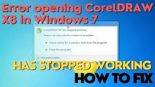 Error opening CorelDRAW X8 in Windows 7: has stopped working | How to fix