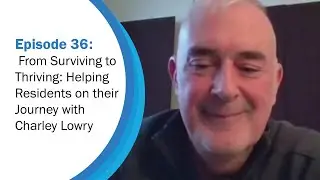 Helping Residents on their Journey | Workforce Wisdom Ep. 36 with Charles Lowry