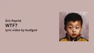 Eric Reprid - WTF (Lyrics)