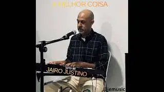 A MELHOR COISA - Jairo Justino cover Oz&eacute;ias de Paula