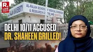 10/11 Delhi Terror Attack: Key Accused Dr. Shaheen Taken To Al-Falah  Under NIA Probe