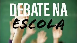 Como organizar um DEBATE na escola. Análise pedagógica.