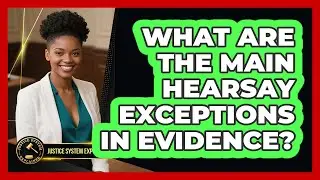 What Are The Main Hearsay Exceptions In Evidence? - Justice System Explained