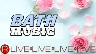 🔴 LIVE! Bath Music 24/7 | Wellness Center Music, Relaxing Shower Music NON STOP