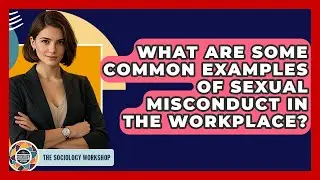 What Are Some Common Examples Of Sexual Misconduct In The Workplace? - The Sociology Workshop