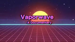 Vaporwave, A documentary Trailer