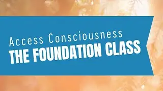&laquo;Основы&raquo; | Access Consciousness