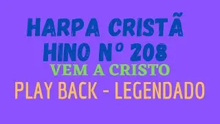 HARPA CRISTÃ 208 | Hino 208 Vem a Cristo | PLAY BACK - LEGENDADO