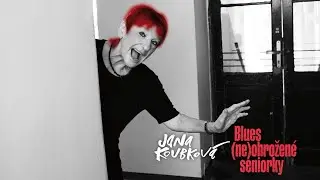 Jana Koubkov&aacute; - Blues (ne)ohrožen&eacute; seniorky (ofici&aacute;ln&iacute; video)