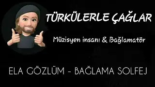 ELA GÖZLÜM (BAĞLAMA SOLFEJ)