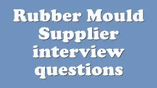 Rubber Mould Supplier interview questions