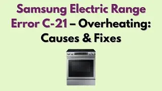 Ошибка C-21 электроплиты Samsung &ndash; Перегрев: причины и способы устранения