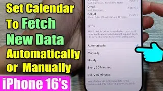 iPhone 16/16 Pro Max: How to Set Calendar To Fetch New Data Automatically or Manually