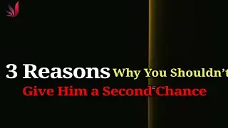 3 Reasons Why you shouldn't Give him a Second Chance &bull; Life lesson &bull; Motivation Bug