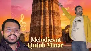 Melodies at Qutub Minar | Vlog No 21 @Dillibaz 
