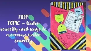 MDP on water scarcity and ways to over come it. # included all subjects#art