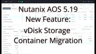 What's new in Nutanix Acropolis 5.19: Single vDisk Storage Container Live Migration