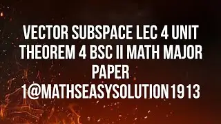 VECTOR SUBSPACE LEC 4 UNIT theorem 4 BSc II math major paper 1@mathseasysolution1913