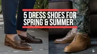 5 PERFECT Dress Shoes For Spring and Summer || Men's Fashion 2018 || Gent's Lounge