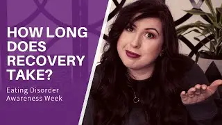 HOW LONG DOES EATING DISORDER RECOVERY TAKE? | EDAW 2019