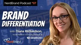 Brand Differentiation with Guest Diana Richardson of Semrush - NerdBrand Podcast Ep.97