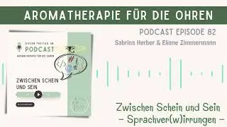 Podcast Episode 82 - Schein und Sein - Sprachver(w)irrungen - Aromatherapie f&uuml;r die Ohren