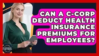 Can a C-Corp Deduct Health Insurance Premiums for Employees? | Business Law Pros News