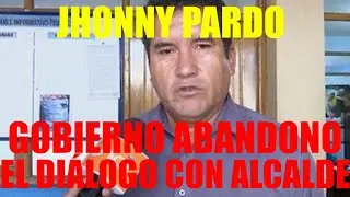 JHONNY PARDO GOBIERNO ABANDONO EL DI&Aacute;LOGO CON LOS ALCALDES