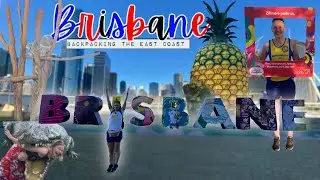 Backpacking the East Coast: BRISBANE 🇦🇺