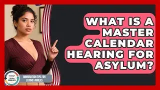 What Is A Master Calendar Hearing For Asylum? - Immigration Tips for Latino Families