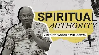 Spiritual Authority with Pastor David Cowan
