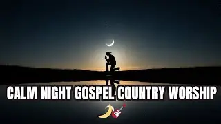 Fall Asleep in God&rsquo;s Presence 🌙 Soft Gospel Country Night Worship