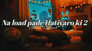 Na load Pade Hatiyaro ki 2 Slowed X Reverb Singer// Upendra Rana // Systum Edits _777
