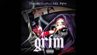 BLAZIN J and LIL WYTE - GRIM