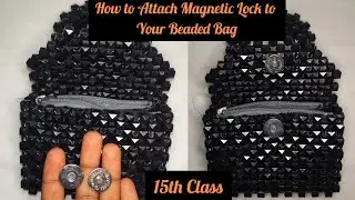 15th class of THE BEGINNER IN BEADS COURSE: HOW TO ATTACH MAGNETIC LOCK TO YOUR BEADED BAGS