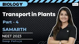 Transport in Plants | Part- 4 | NEET 2023 | Samarth Batch | Seep Pahuja | Unacademy NEET