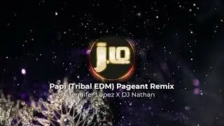 Papi (Tribal EDM) Pageant Remix by Jennifer Lopez