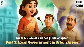 Class 6 | Chapter 12 Grassroots Democracy &mdash; Part 3: Local Government in Urban Areas | NCERT CBSE