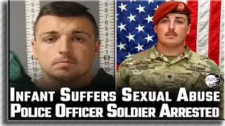 Infant Suffers Broken Bones From Sexual Abuse From Officer/Soldier Steven Cugini