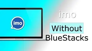 How to download Imo in Windows 10 without BlueStacks