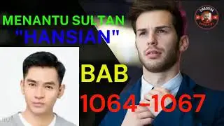 BAB 1064-1067 | HANSIAN MENANTU SULTAN