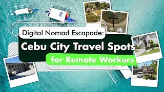 Digital Nomad Travels: Cebu City Travel Spots for Remote Workers