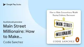 Main Street Millionaire: How to Make&hellip; by Codie Sanchez &middot; Audiobook preview