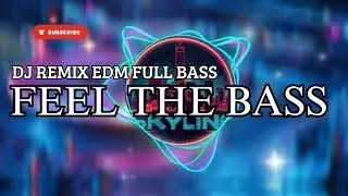 FEEL THE BASS -DJ REMIX EDM FULL BASS