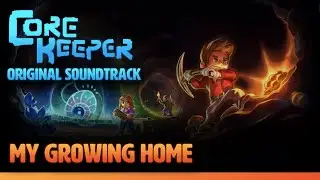 Core Keeper OST - My Growing Home