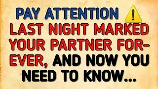 ✝️PAY ATTENTION ⚠️ LAST NIGHT MARKED YOUR PARTNER FOREVER, AND NOW YOU NEED TO KNOW...