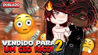 [ DUBLADO ] VENDIDO para um CEO rico 2!!😱🥵🔥 Yaoi/BL🏳️‍🌈-MINI FILME (GACHA LIFE)
