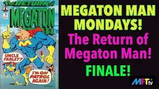 Megaton Man Mondays-The Return of Megaton Man 3 of 3!