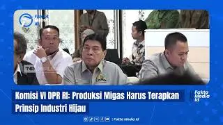 Migas Ramah Lingkungan! Komisi VI DPR RI Tekan Industri Terapkan Prinsip Produksi Hijau